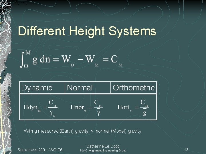 Different Height Systems Dynamic Normal Orthometric With g measured (Earth) gravity, normal (Model) gravity