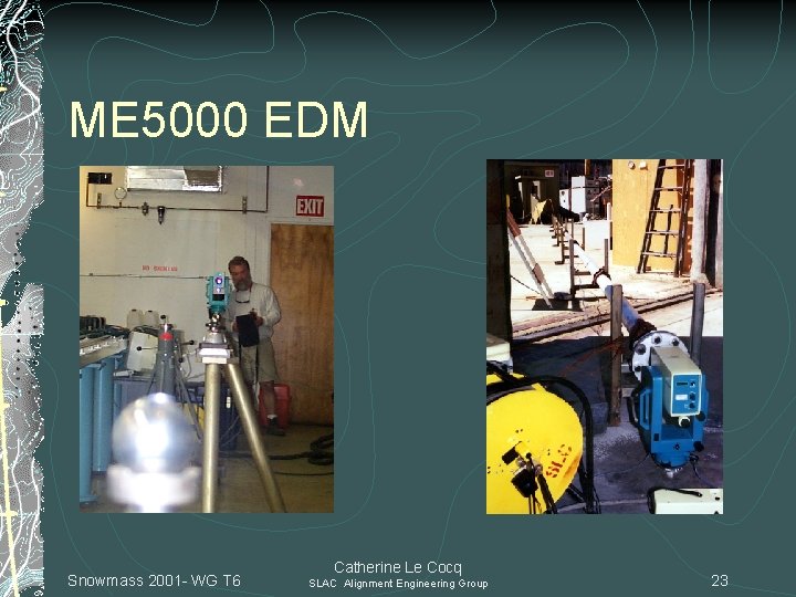 ME 5000 EDM Snowmass 2001 - WG T 6 Catherine Le Cocq SLAC Alignment