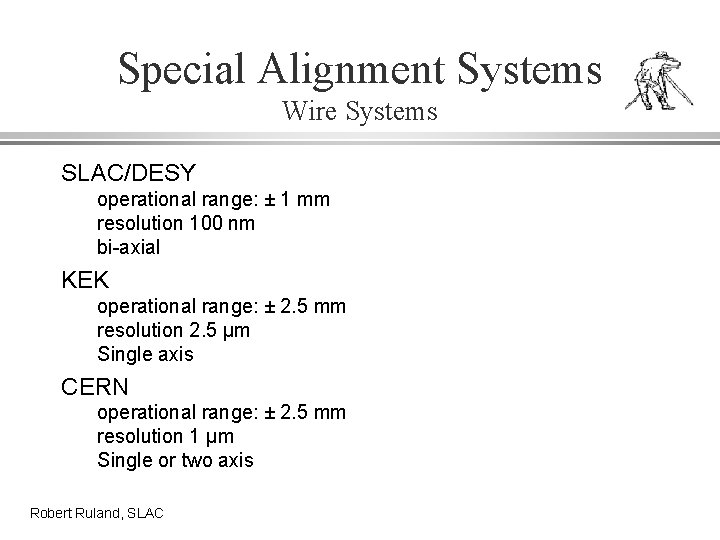 Special Alignment Systems Wire Systems SLAC/DESY operational range: ± 1 mm resolution 100 nm