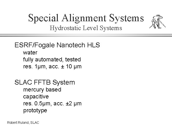 Special Alignment Systems Hydrostatic Level Systems ESRF/Fogale Nanotech HLS water fully automated, tested res.