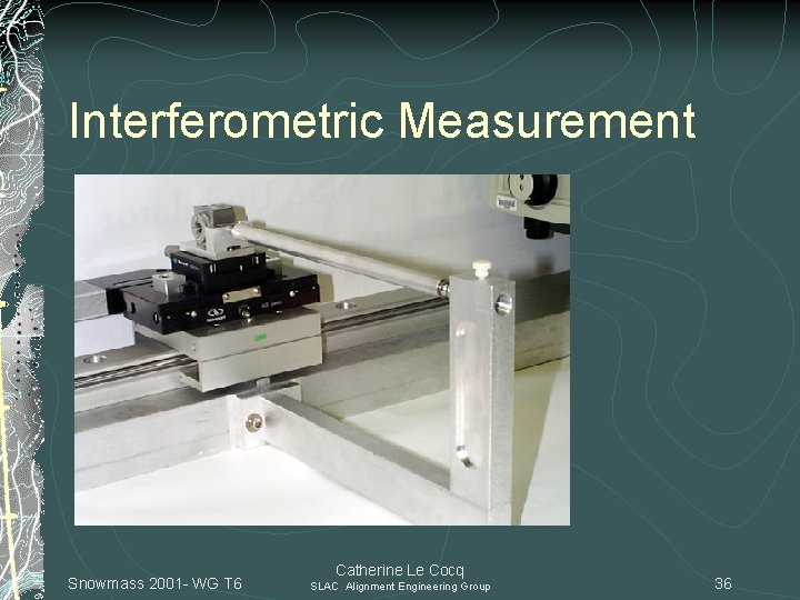 Interferometric Measurement Snowmass 2001 - WG T 6 Catherine Le Cocq SLAC Alignment Engineering