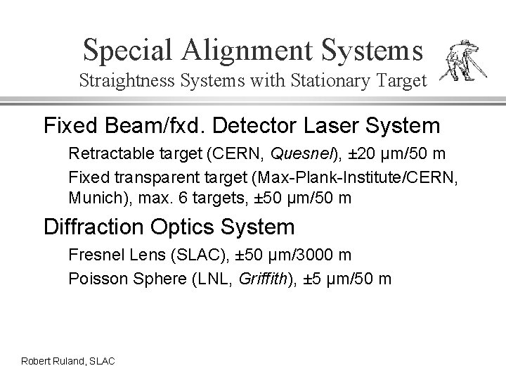 Special Alignment Systems Straightness Systems with Stationary Target Fixed Beam/fxd. Detector Laser System Retractable