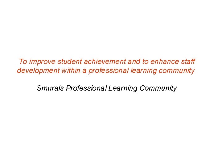To improve student achievement and to enhance staff development within a professional learning community