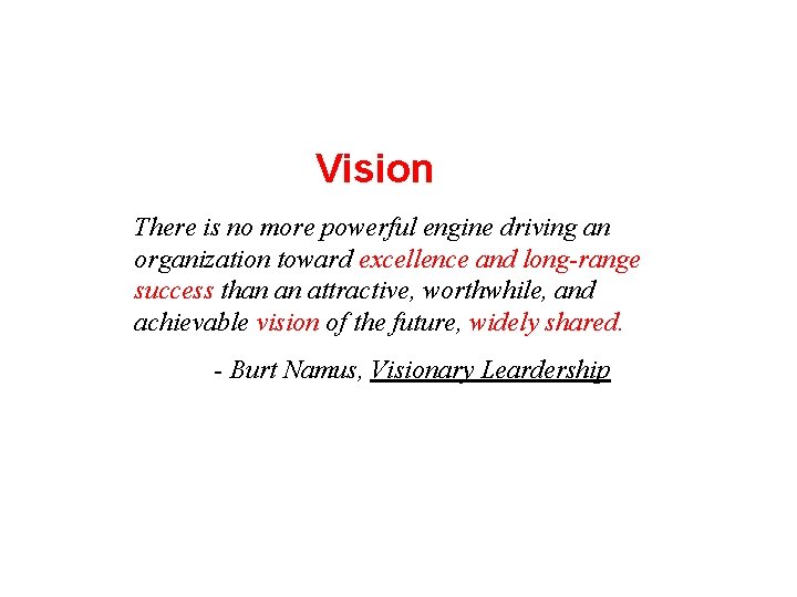 Vision There is no more powerful engine driving an organization toward excellence and long-range
