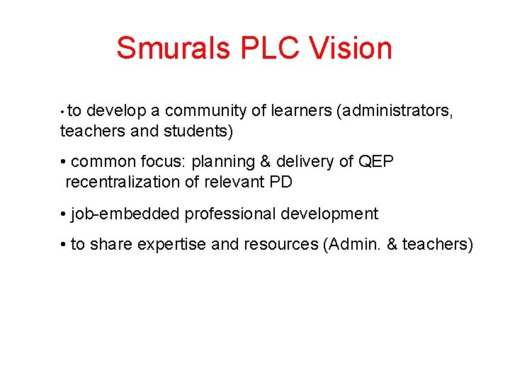 Smurals PLC Vision • to develop a community of learners (administrators, teachers and students)
