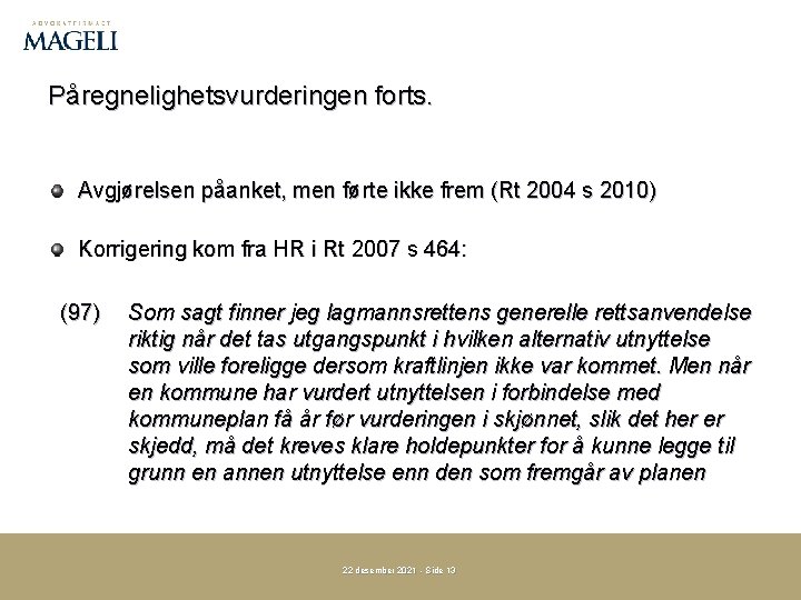 Påregnelighetsvurderingen forts. Avgjørelsen påanket, men førte ikke frem (Rt 2004 s 2010) Korrigering kom