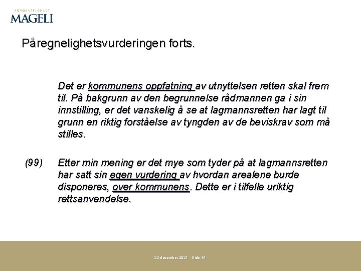 Påregnelighetsvurderingen forts. Det er kommunens oppfatning av utnyttelsen retten skal frem til. På bakgrunn