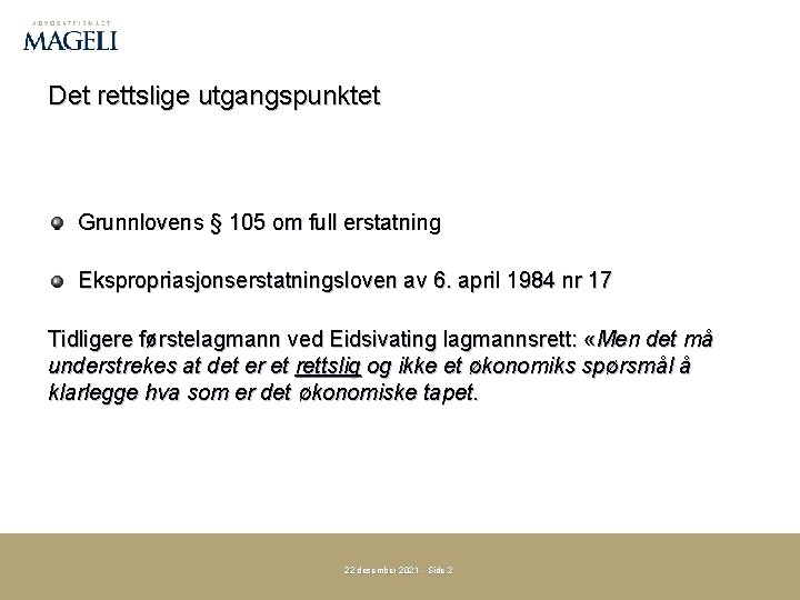 Det rettslige utgangspunktet Grunnlovens § 105 om full erstatning Ekspropriasjonserstatningsloven av 6. april 1984
