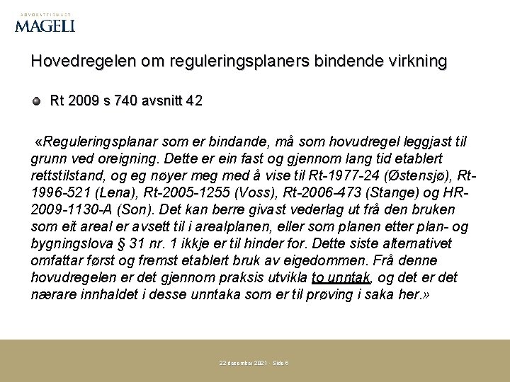 Hovedregelen om reguleringsplaners bindende virkning Rt 2009 s 740 avsnitt 42 «Reguleringsplanar som er