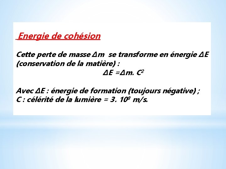 Energie de cohésion Cette perte de masse Δm se transforme en énergie ΔE (conservation