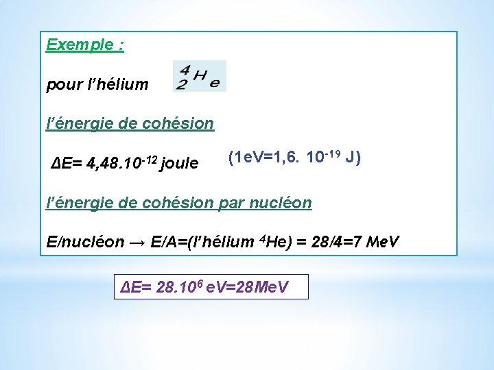 Exemple : pour l’hélium l’énergie de cohésion ΔE= 4, 48. 10 -12 joule (1