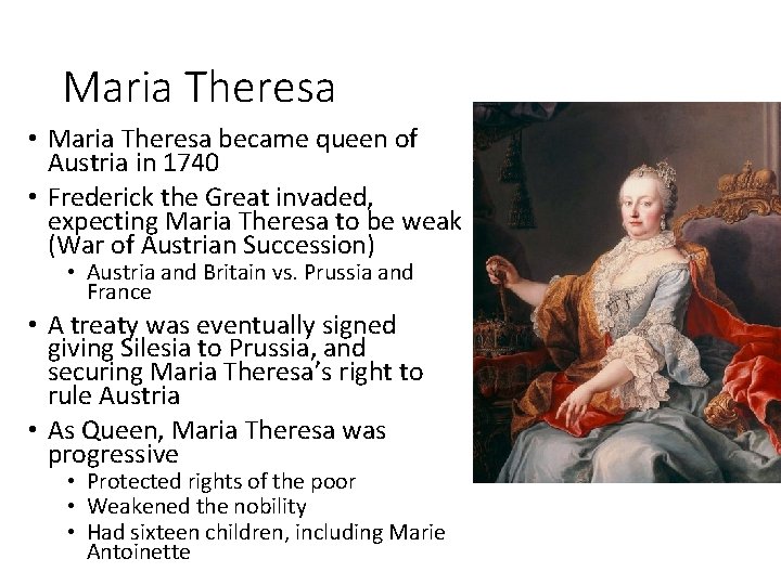Maria Theresa • Maria Theresa became queen of Austria in 1740 • Frederick the