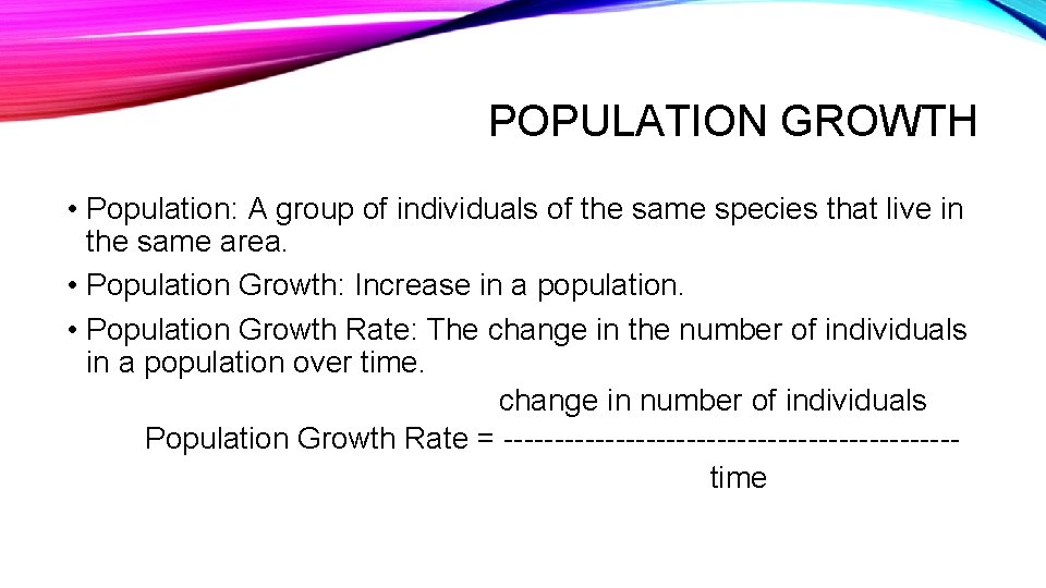 POPULATION GROWTH • Population: A group of individuals of the same species that live