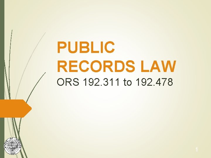 PUBLIC RECORDS LAW ORS 192. 311 to 192. 478 1 