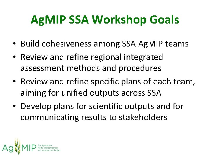 Ag. MIP SSA Workshop Goals • Build cohesiveness among SSA Ag. MIP teams •
