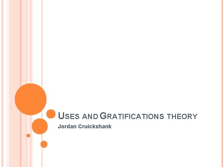 USES AND GRATIFICATIONS THEORY Jordan Cruickshank 