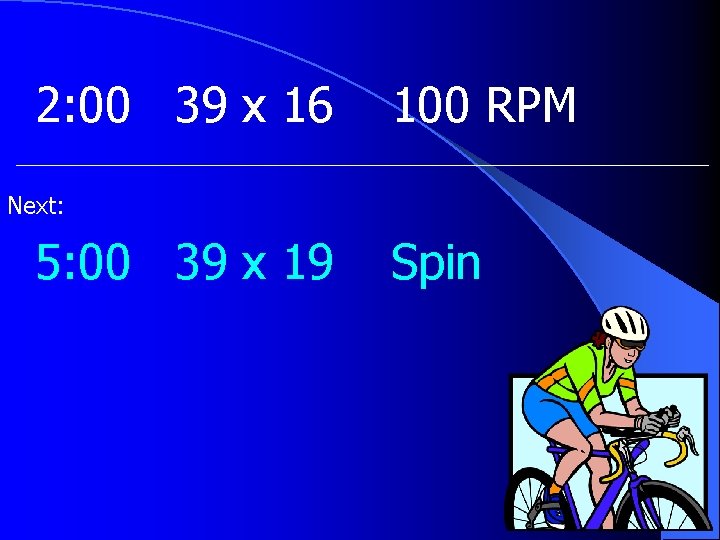 2: 00 39 x 16 100 RPM Next: 5: 00 39 x 19 Spin