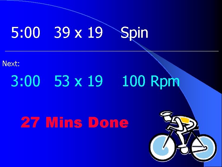 5: 00 39 x 19 Spin Next: 3: 00 53 x 19 100 Rpm