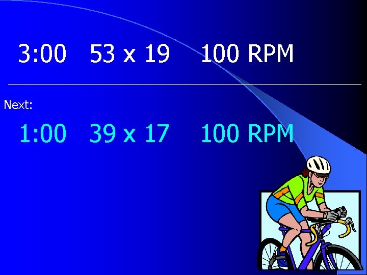 3: 00 53 x 19 100 RPM Next: 1: 00 39 x 17 100