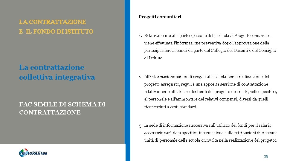 LA CONTRATTAZIONE E IL FONDO DI ISTITUTO Progetti comunitari 1. Relativamente alla partecipazione della