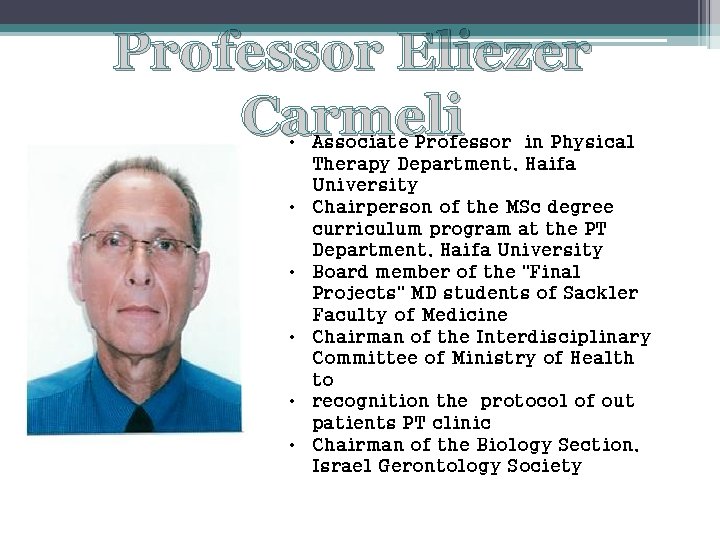 Professor Eliezer Carmeli • Associate Professor in Physical Therapy Department, Haifa University • Chairperson