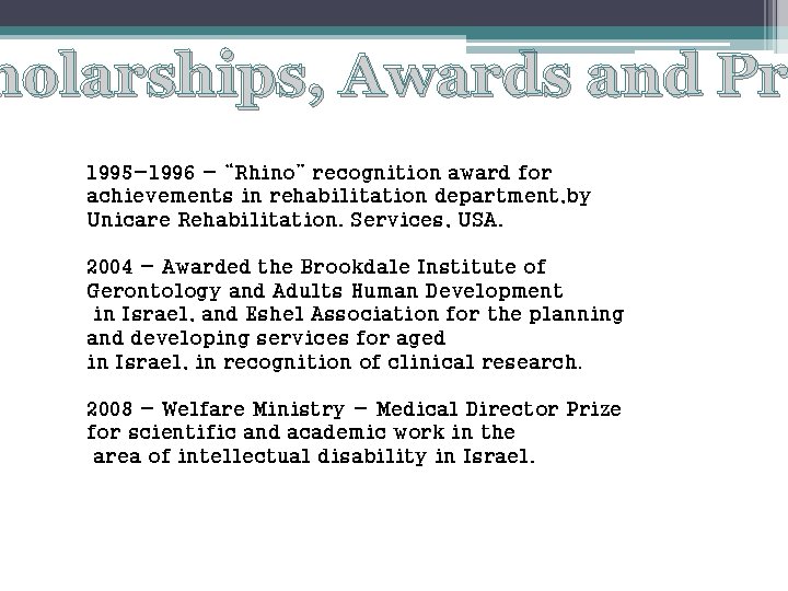 holarships, Awards and Pri Pr 1995 -1996 - “Rhino” recognition award for achievements in