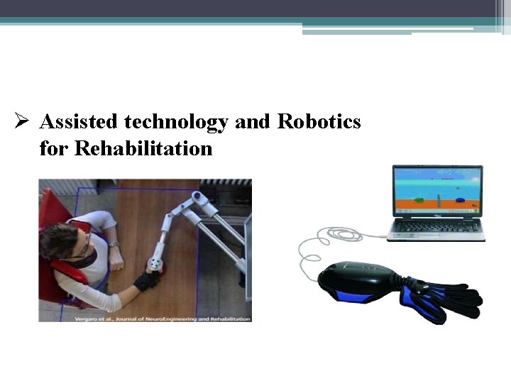 Ø Assisted technology and Robotics for Rehabilitation 