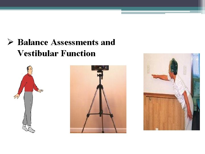 Ø Balance Assessments and Vestibular Function 