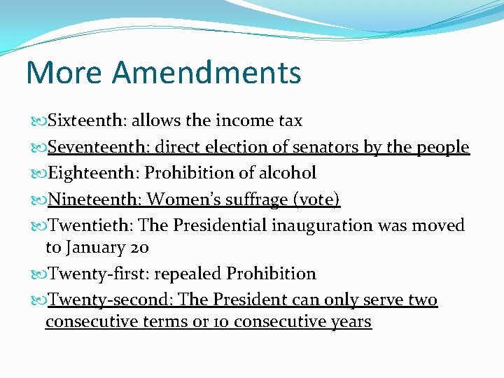 More Amendments Sixteenth: allows the income tax Seventeenth: direct election of senators by the