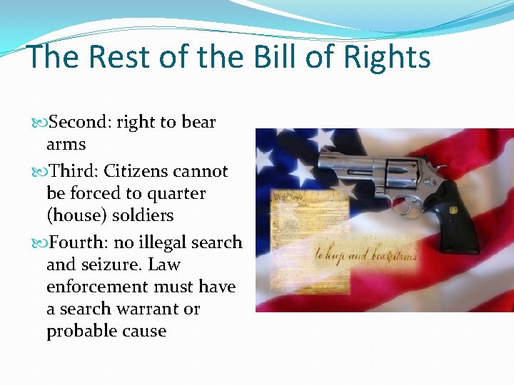 The Rest of the Bill of Rights Second: right to bear arms Third: Citizens