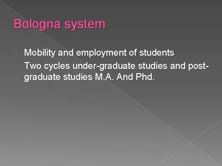 Bologna system Mobility and employment of students Two cycles under-graduate studies and postgraduate studies