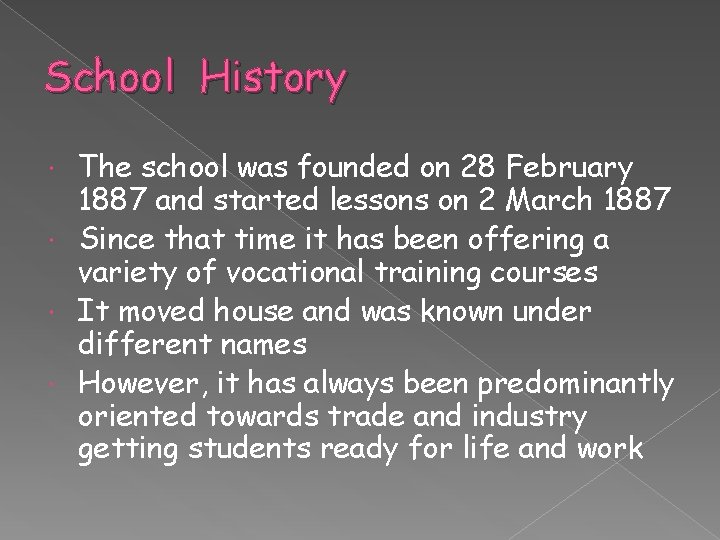 School History The school was founded on 28 February 1887 and started lessons on