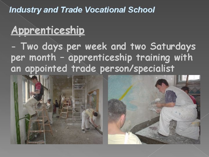 Industry and Trade Vocational School Apprenticeship - Two days per week and two Saturdays Industry and Trade Vocational School Apprenticeship - Two days per week and two Saturdays
