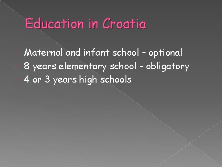 Education in Croatia Maternal and infant school – optional 8 years elementary school –