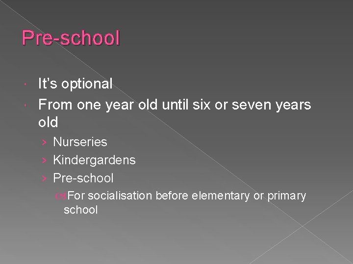 Pre-school It’s optional From one year old until six or seven years old › Pre-school It’s optional From one year old until six or seven years old ›