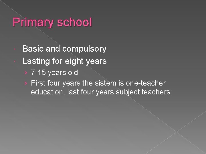 Primary school Basic and compulsory Lasting for eight years › 7 -15 years old