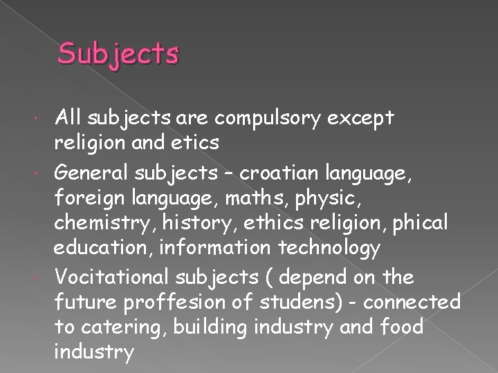 Subjects All subjects are compulsory except religion and etics General subjects – croatian language,