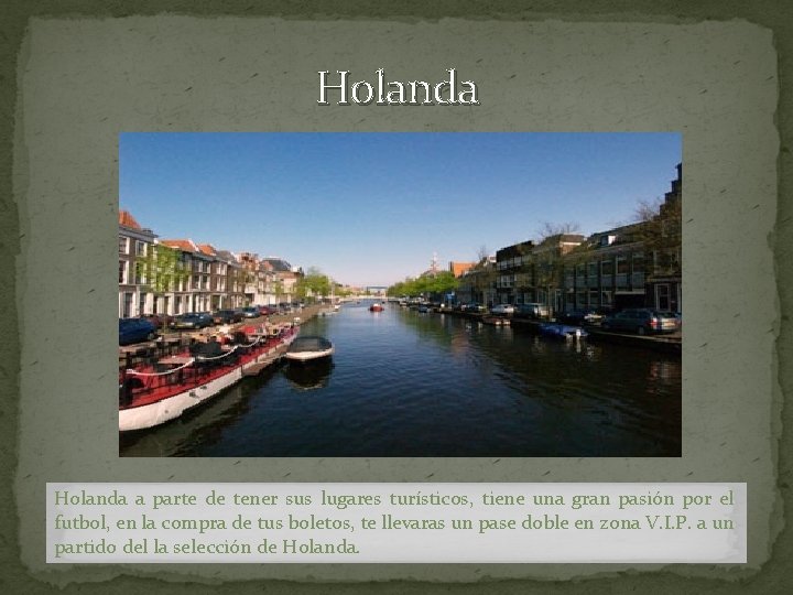 Holanda a parte de tener sus lugares turísticos, tiene una gran pasión por el