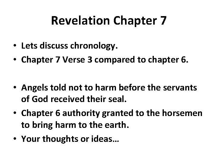 Revelation Chapter 7 • Lets discuss chronology. • Chapter 7 Verse 3 compared to
