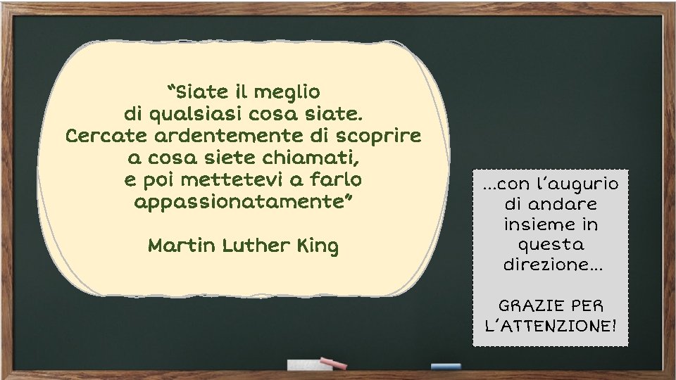 “Siate il meglio di qualsiasi cosa siate. Cercate ardentemente di scoprire a cosa siete