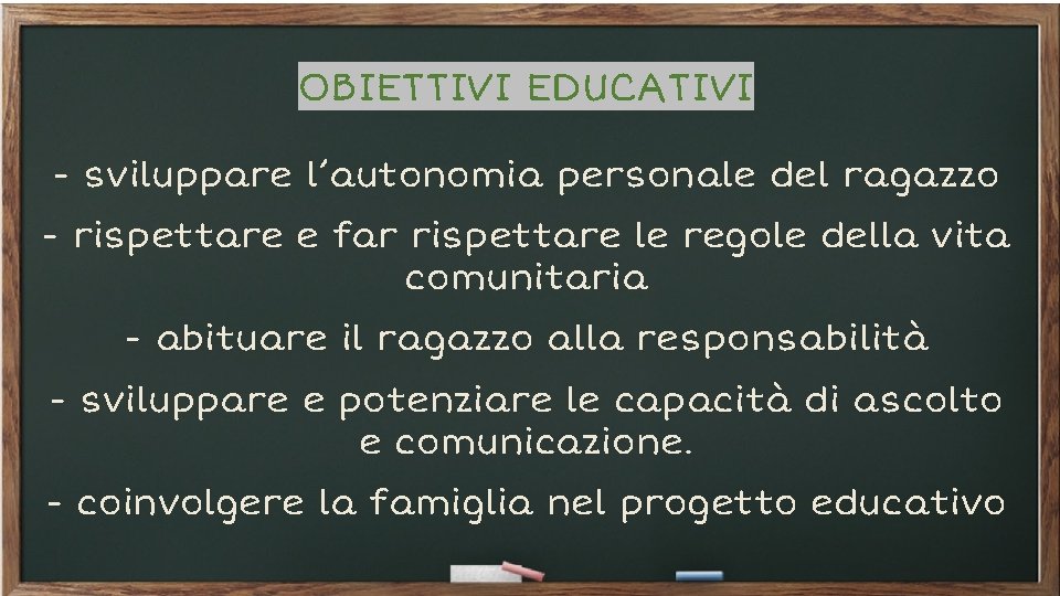 OBIETTIVI EDUCATIVI - sviluppare l’autonomia personale del ragazzo - rispettare e far rispettare le