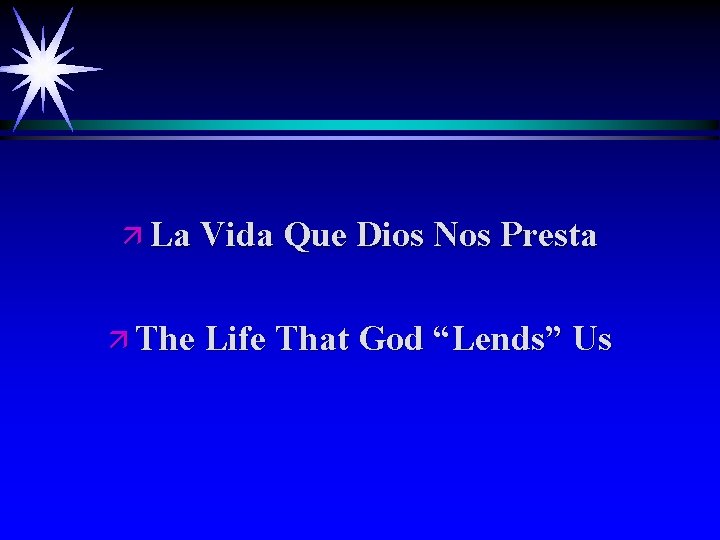 ä La Vida Que Dios Nos Presta ä The Life That God “Lends” Us