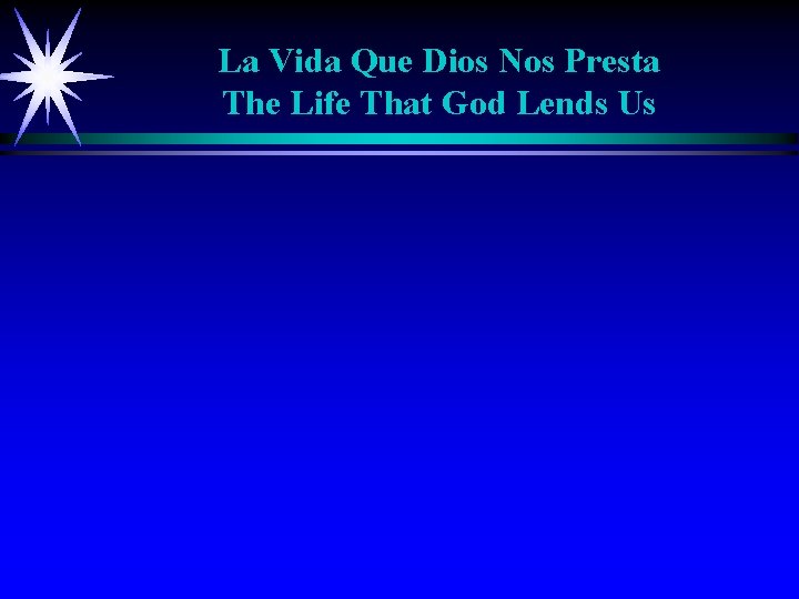 La Vida Que Dios Nos Presta The Life That God Lends Us 