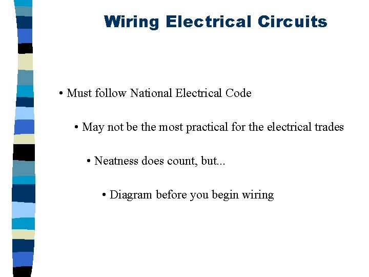 Wiring Electrical Circuits • Must follow National Electrical Code • May not be the