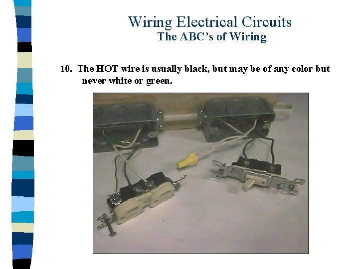 Wiring Electrical Circuits The ABC’s of Wiring 10. The HOT wire is usually black,