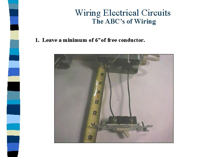 Wiring Electrical Circuits The ABC’s of Wiring 1. Leave a minimum of 6”of free