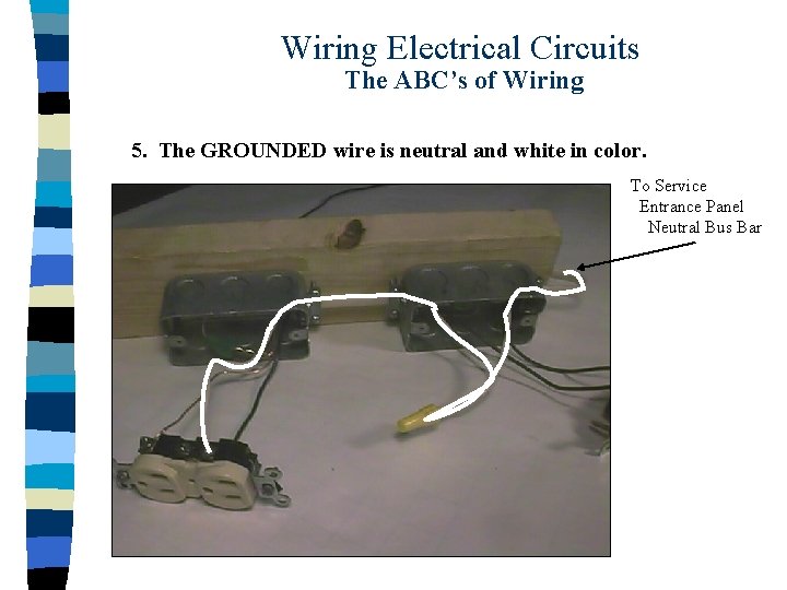 Wiring Electrical Circuits The ABC’s of Wiring 5. The GROUNDED wire is neutral and