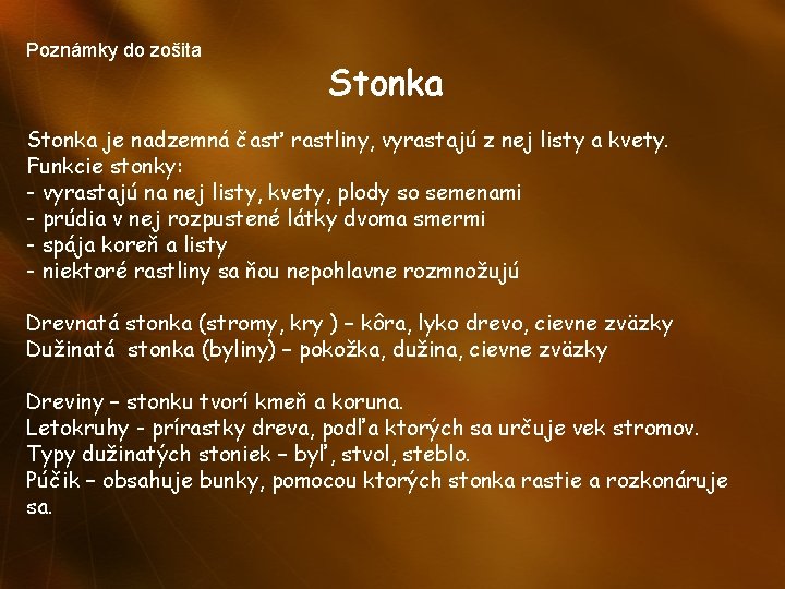 Poznámky do zošita Stonka je nadzemná časť rastliny, vyrastajú z nej listy a kvety.