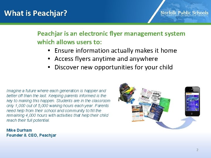 What is Peachjar? Peachjar is an electronic flyer management system which allows users to: