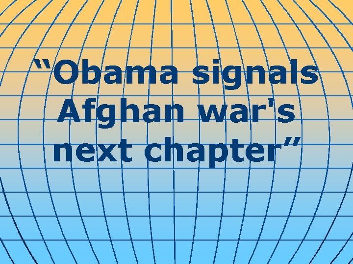 “Obama signals Afghan war's next chapter” 
